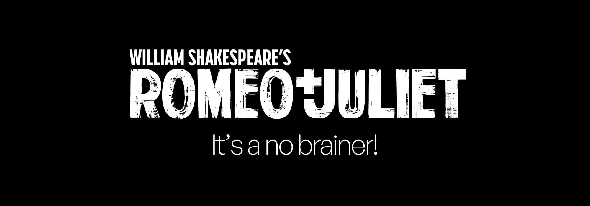 Romeo and Juliet is a no brainer